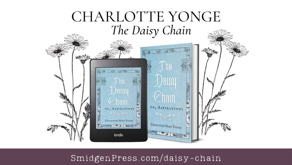 FaceBook image of The Daisy Chain: two copies of The Daisy Chain, one on a Kindle tablet and they other as a hardback book. The book covers are blue with fancy font and a daisy border with butterflies. Beside the books, pen and ink illustrated daisies surround them. Above the books it says CHARLOTTE YONGE The Daisy Chain. Burgundy border at the bottom of the image says SmidgenPress.com/daisy-chain