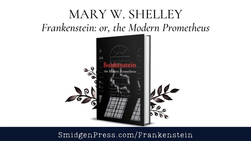 Facebook graphic for Frankenstein. Hardcover stands center with lightning seen through windows with eerie shadows and the red word FRANKENSTEIN standing out. Pen and ink illustrated leaves surround book. Above the image: MARY W. SHELLEY Frankenstein: or, the Modern Prometheus. Beneath the image in a black bar SmidgenPress.com/Frankenstein
