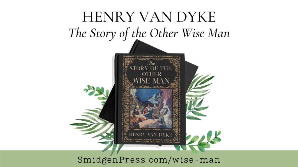 FaceBook image of The Story of the Other Wise Man by Henry van Dyke - black book with bronze-colored filigree and a vintage illustration as the centerpiece of the cover. Illustrated green branches nestle the books. Above the books are the words HENRY VAN DYKE The Story of the Other Wise Man, and below the books in a green bar is SmidgenPress.com/wise-man