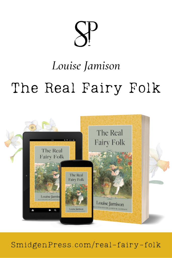 Vertical image with paperback, tablet, and mobile phone versions of "The Real Fairy Folk" book displayed in front of decorative daffodils. At the top of the image is the SP Smidgen Press fountain pen logo above the name "Louise Jamison" above the title "The Real Fairy Folk." At the bottom of the image is a yellow shade box with the address SmidgenPress.com/real-fairy-folk