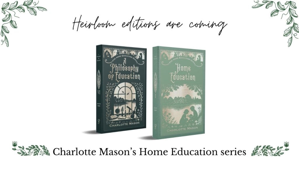 Two green books are displayed on an image that says Heirloom Editions are coming! Charlotte Mason's Home Education series, by Smidgen Press