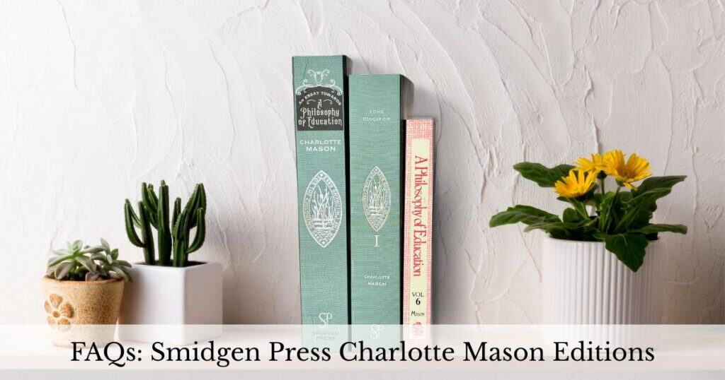 Books by Charlotte Mason are pictured on a sunny shelf with flowers. The image title reads FAQs: Smidgen Press Charlotte Mason Editions