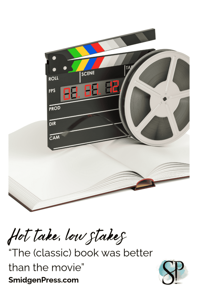 A movie clapboard and an old film reel sit on top of an open book. The text reads Hot Take, Low Stakes: the classic book is better than the movie. Smidgen Press